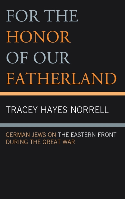 For the Honor of Our Fatherland : German Jews on the Eastern Front during the Great War, Hardback Book