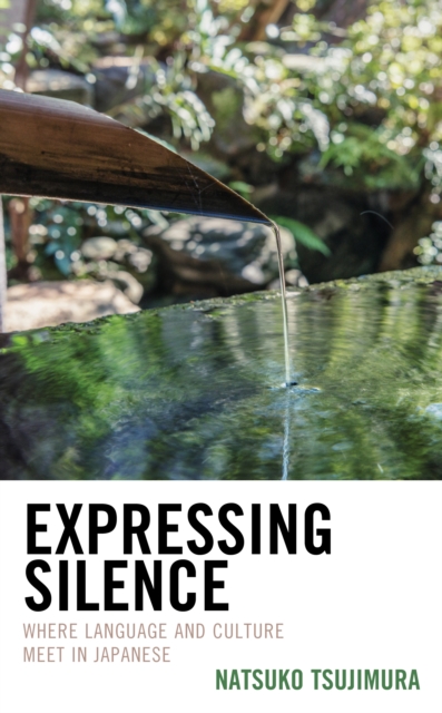Expressing Silence : Where Language and Culture Meet in Japanese, Hardback Book