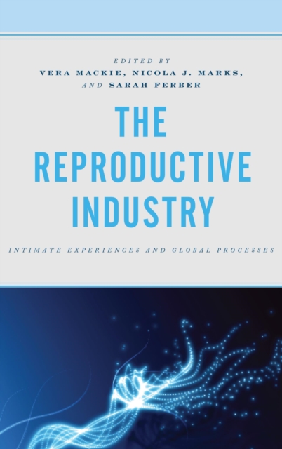 The Reproductive Industry : Intimate Experiences and Global Processes, EPUB eBook