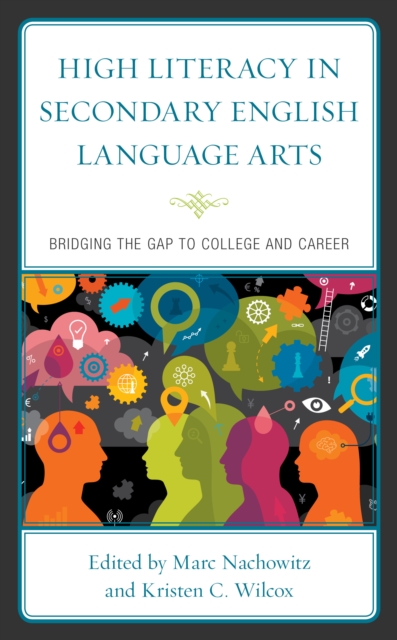 High Literacy in Secondary English Language Arts : Bridging the Gap to College and Career, Hardback Book