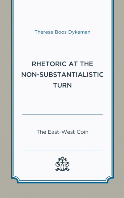Rhetoric at the Non-Substantialistic Turn : The East-West Coin, Hardback Book