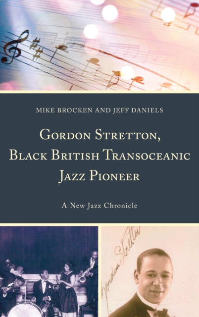 Gordon Stretton, Black British Transoceanic Jazz Pioneer : A New Jazz Chronicle, EPUB eBook