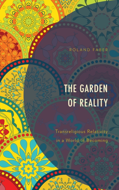 The Garden of Reality : Transreligious Relativity in a World of Becoming, Hardback Book