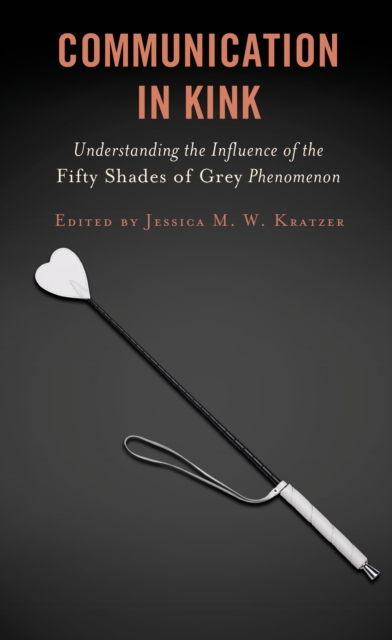 Communication in Kink : Understanding the Influence of the Fifty Shades of Grey Phenomenon, Hardback Book