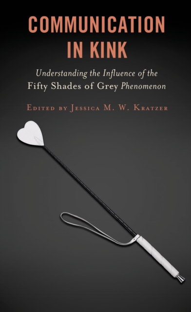 Communication in Kink : Understanding the Influence of the Fifty Shades of Grey Phenomenon, EPUB eBook