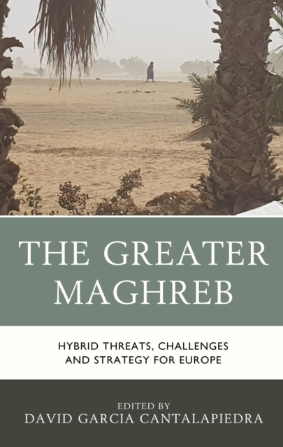 Greater Maghreb : Hybrid Threats, Challenges and Strategy for Europe, EPUB eBook