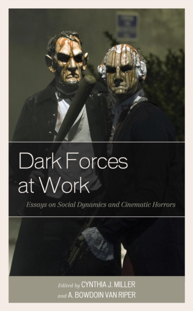 Dark Forces at Work : Essays on Social Dynamics and Cinematic Horrors, EPUB eBook