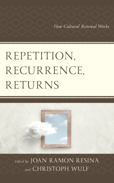 Repetition, Recurrence, Returns : How Cultural Renewal Works, Hardback Book