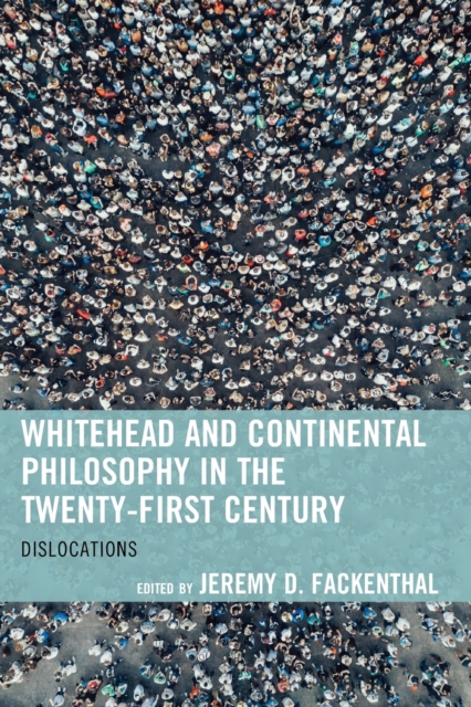Whitehead and Continental Philosophy in the Twenty-First Century : Dislocations, Paperback / softback Book