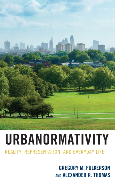 Urbanormativity : Reality, Representation, and Everyday Life, Hardback Book