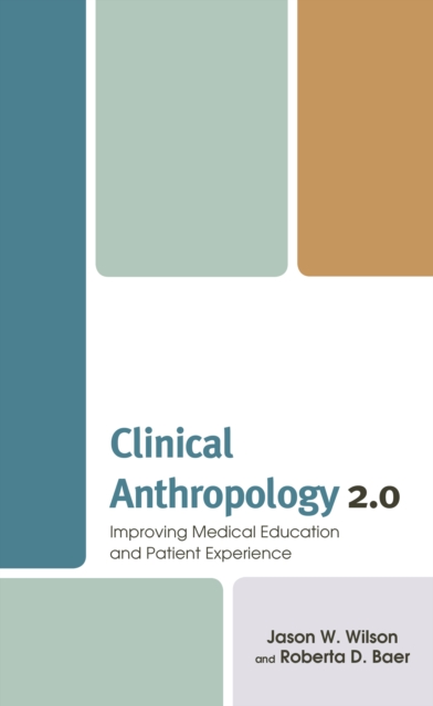Clinical Anthropology 2.0 : Improving Medical Education and Patient Experience, Hardback Book