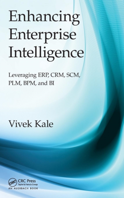 Enhancing Enterprise Intelligence: Leveraging ERP, CRM, SCM, PLM, BPM, and BI, Hardback Book
