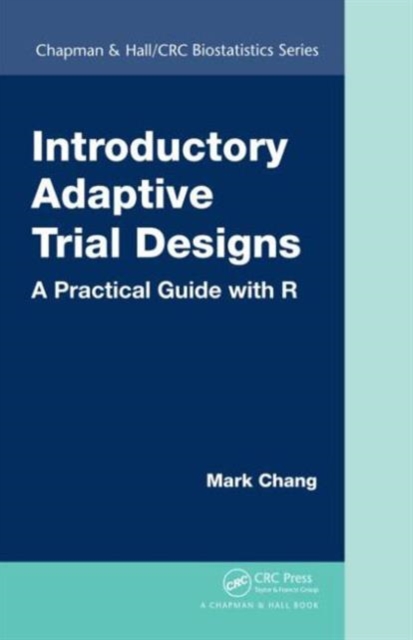 Introductory Adaptive Trial Designs : A Practical Guide with R, Hardback Book