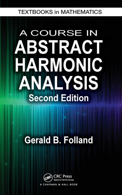 A Course in Abstract Harmonic Analysis, Hardback Book