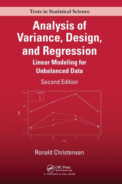 Analysis of Variance, Design, and Regression : Linear Modeling for Unbalanced Data, Second Edition, Hardback Book