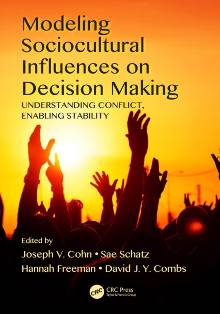 Modeling Sociocultural Influences on Decision Making : Understanding Conflict, Enabling Stability, PDF eBook