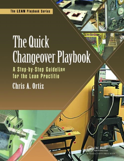 The Quick Changeover Playbook : A Step-by-Step Guideline for the Lean Practitioner, Paperback / softback Book