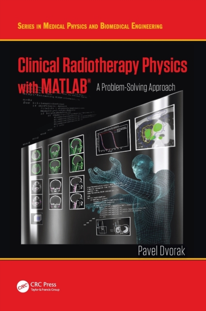 Clinical Radiotherapy Physics with MATLAB : A Problem-Solving Approach, Hardback Book