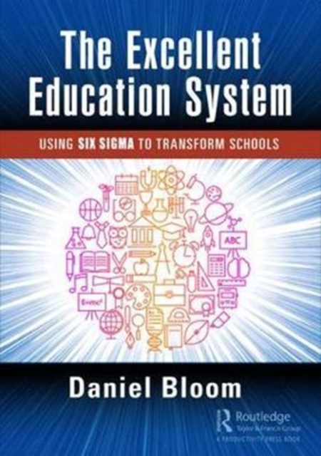 The Excellent Education System : Using Six Sigma to Transform Schools, Paperback / softback Book