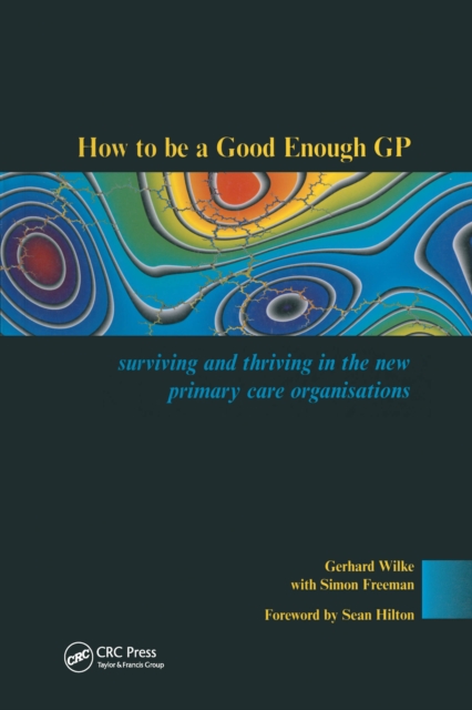 How to be a Good Enough GP : Surviving and Thriving in the New Primary Care Organisations, PDF eBook
