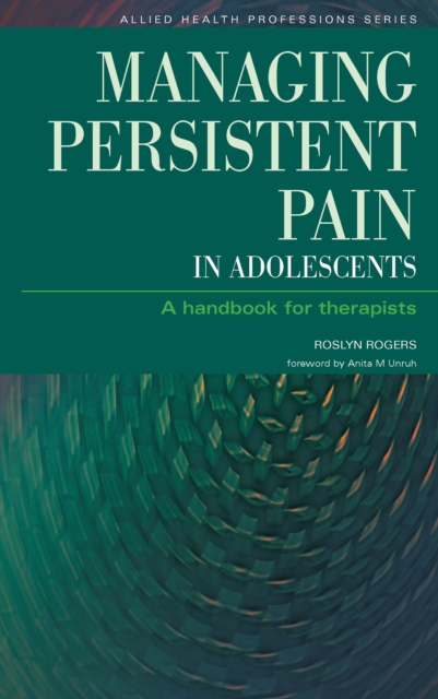 Managing Persistent Pain in Adolescents : A Handbook for Therapists, PDF eBook