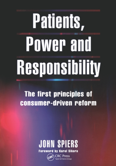 Patients, Power and Responsibility : The First Principles of Consumer-Driven Reform, PDF eBook