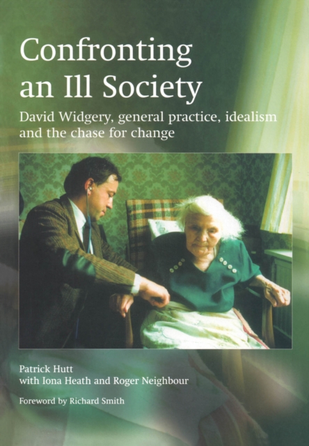 Confronting an Ill Society : David Widgery, General Practice, Idealism and the Chase for Change, PDF eBook