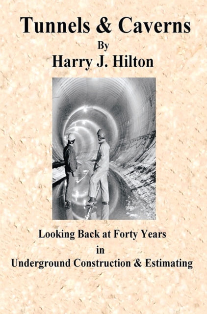 Tunnels & Caverns : Looking Back at Forty Years in Underground Construction & Estimating, EPUB eBook