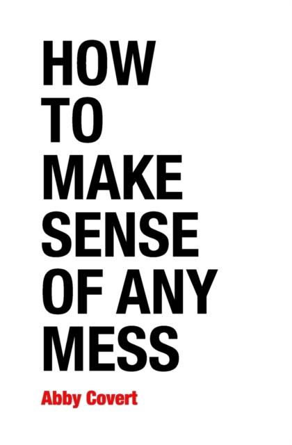 How to Make Sense of Any Mess : Information Architecture for Everybody, Paperback / softback Book