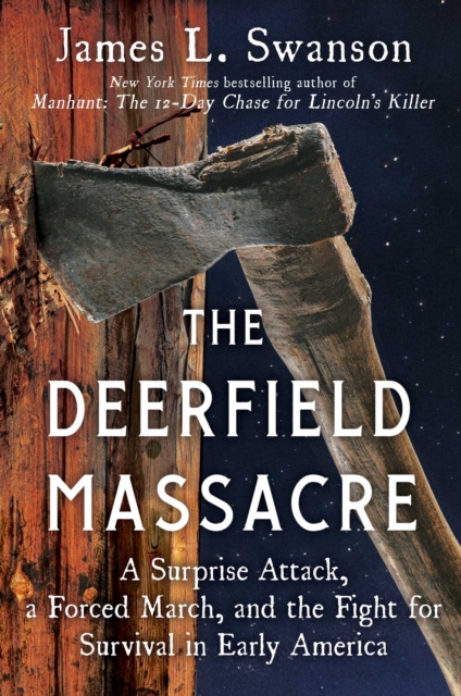 The Deerfield Massacre : A Surprise Attack, a Forced March, and the Fight for Survival in Early America, EPUB eBook