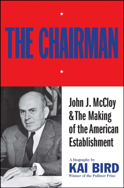 The Chairman: John J McCloy & The Making of the American Establishment, EPUB eBook