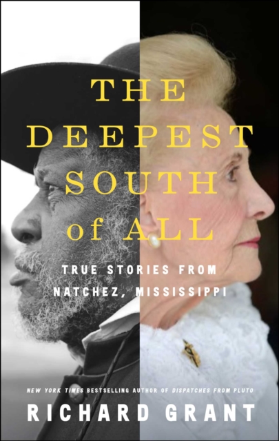 The Deepest South of All : True Stories from Natchez, Mississippi, Hardback Book