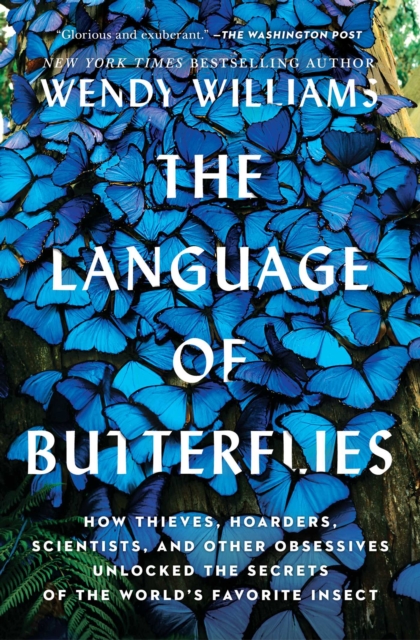 The Language of Butterflies : How Thieves, Hoarders, Scientists, and Other Obsessives Unlocked the Secrets of the World's Favorite Insect, Paperback / softback Book