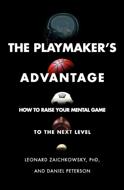 The Playmaker's Advantage : How to Raise Your Mental Game to the Next Level, EPUB eBook