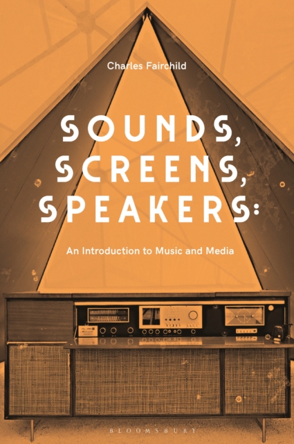 Sounds, Screens, Speakers : An Introduction to Music and Media, PDF eBook
