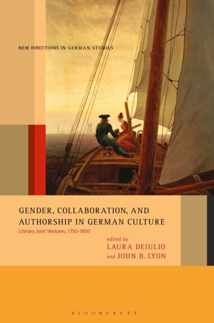 Gender, Collaboration, and Authorship in German Culture : Literary Joint Ventures, 1750-1850, PDF eBook
