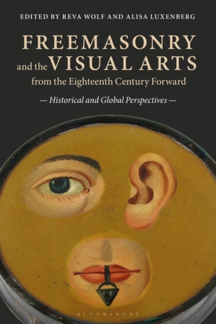 Freemasonry and the Visual Arts from the Eighteenth Century Forward : Historical and Global Perspectives, Paperback / softback Book