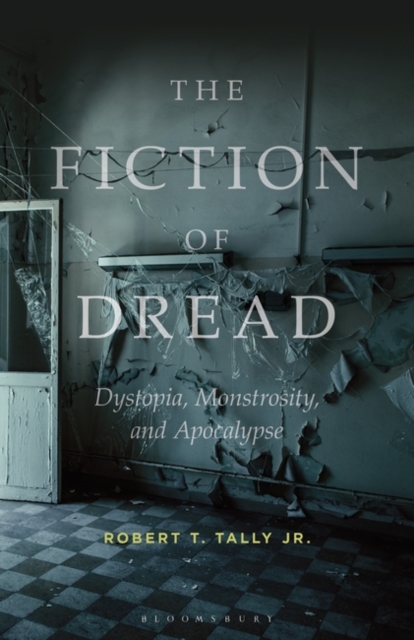 The Fiction of Dread : Dystopia, Monstrosity, and Apocalypse, Hardback Book