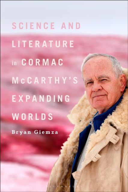 Science and Literature in Cormac McCarthy’s Expanding Worlds, Hardback Book