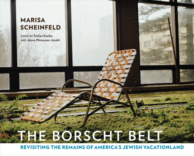 The Borscht Belt : Revisiting the Remains of America's Jewish Vacationland, Hardback Book