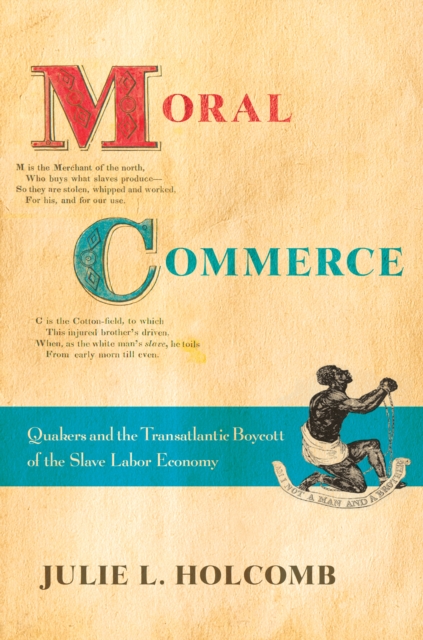 Moral Commerce : Quakers and the Transatlantic Boycott of the Slave Labor Economy, PDF eBook