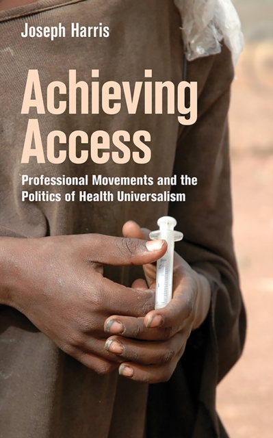 Achieving Access : Professional Movements and the Politics of Health Universalism, Paperback / softback Book