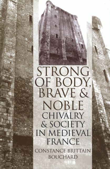 "Strong of Body, Brave and Noble" : Chivalry and Society in Medieval France, PDF eBook