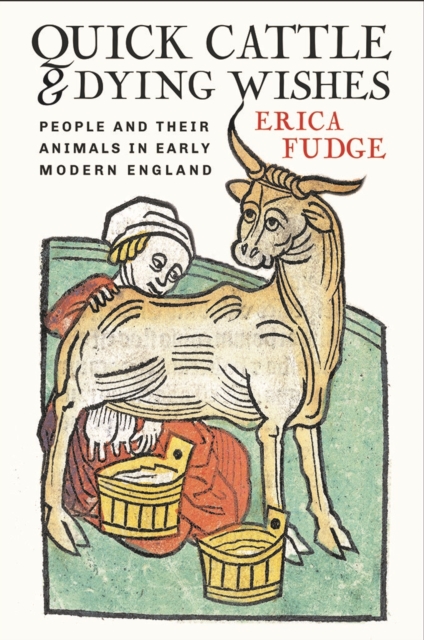 Quick Cattle and Dying Wishes : People and Their Animals in Early Modern England, Hardback Book