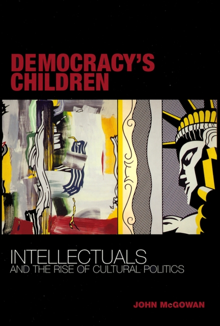 Democracy's Children : Intellectuals and the Rise of Cultural Politics, EPUB eBook
