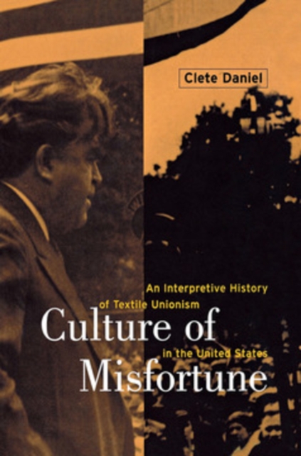 Culture of Misfortune : An Interpretive History of Textile Unionism in the United States, PDF eBook