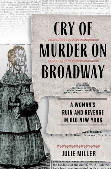 Cry of Murder on Broadway : A Woman's Ruin and Revenge in Old New York, Hardback Book