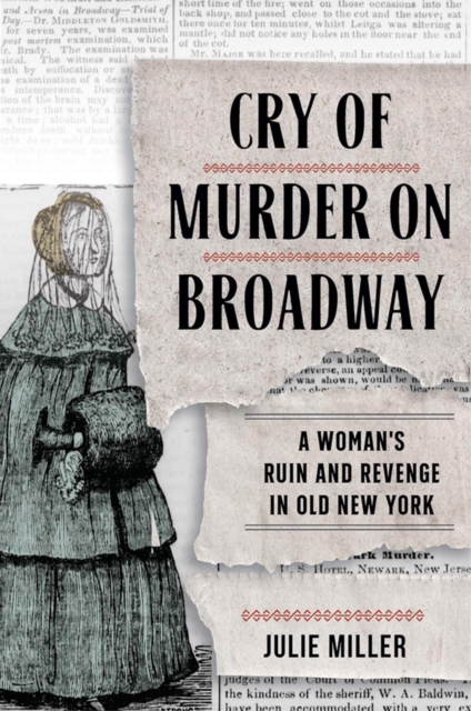 Cry of Murder on Broadway : A Woman's Ruin and Revenge in Old New York, EPUB eBook