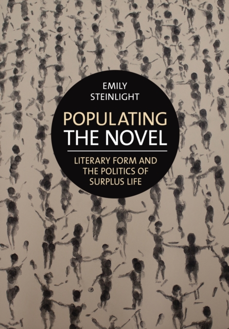 Populating the Novel : Literary Form and the Politics of Surplus Life, Paperback / softback Book