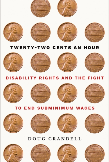 Twenty-Two Cents an Hour : Disability Rights and the Fight to End Subminimum Wages, PDF eBook